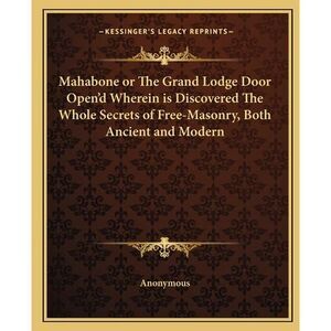 Mahabone or The Grand Lodge Door Open'd Wherein is Discovered The Whole Secrets